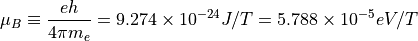 \mu_B \equiv \frac{e h}{4 \pi m_e} = 9.274 \times 10^{-24}J/T = 5.788 \times
10^{-5} eV/T