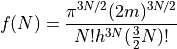 f(N) =
  \frac{
      \pi^{3N/2}
      (2m)^{3N/2}
    }{
      N!
      h^{3N}
      (\frac{3}{2}N)!
    }