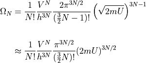 \begin{aligned}

  \Omega_N &=
    \frac{1}{N!}
    \frac{V^N}{h^{3N}}
    \frac{2 \pi ^{3N/2}}{(\frac{3}{2}N-1)!}
    \left (\sqrt{2mU}\right )^{3N-1} \\

    &\approx
    \frac{1}{N!}
    \frac{V^N}{h^{3N}}
    \frac{\pi ^{3N/2}}{(\frac{3}{2}N)!}
    (2mU)^{3N/2} \\

\end{aligned}