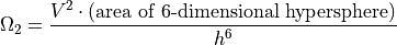 \Omega_2 = \frac{V^2 \cdot (\text{area of 6-dimensional hypersphere})}{h^6}