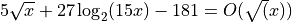 5\sqrt{x} + 27 \log_2 (15 x) - 181 = O(\sqrt(x))