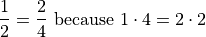 \frac{1}{2} = \frac{2}{4} \text{ because } 1 \cdot 4 = 2 \cdot 2