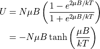 \begin{aligned}
U &= N \mu B\left ( \frac{1 - e^{2 \mu B/k T}}{1 + e^{2 \mu B/kT}} \right ) \\
  &= -N \mu B \tanh \left ( \frac{\mu B}{k T} \right ) \\
\end{aligned}