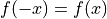 f(-x) = f(x)