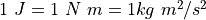 1\ J = 1\ N\ m = 1 kg\ m^2/s^2